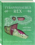 Tyrannosaurus Rex: A Pop Up Guide to Anatomy