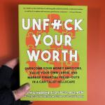 Unfuck Your Worth: Overcome Your Money Emotions, Value Your Own Labor, and Manage Financial Freak-outs in a Capitalist Hellscape