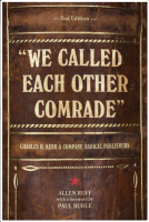We Called Each Other Comrade: Charles H. Kerr & Company, Radical Publishers