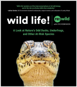 Wild Life!: A Look at Nature's Odd Ducks, Underfrogs, and Other At-Risk Species