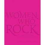 Women Who Rock: Bessie to Beyonce, Girl Groups to Riot Grrrl.