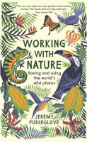 Working With Nature: Saving and Using the World's Wild Places