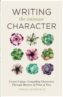 Writing the Intimate Character: Create Unique, Compelling Characters Through Mastery of Point of View