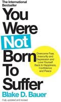 You Were Not Born to Suffer: Overcome Fear, Insecurity and Depression and Love Yourself Back to Happiness, Confidence and Peace (Updated and Revised)