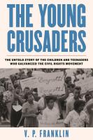 Young Crusaders: The Untold Story of the Children and Teenagers Who Galvanized the Civil Rights Movement