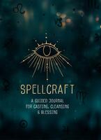 Spellcraft: A Guided Journal for Casting, Cleansing, and Blessing