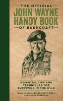 The Official John Wayne Handy Book of Bushcraft: Essential Tips & Techniques for Surviving in the Wild