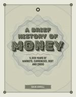 A Brief History of Money: 4,000 Years of Markets, Currencies, Debt and Crisis 