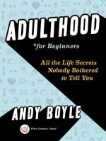 Adulthood for Beginners: All the Life Secretes Nobody Bothered to Tell You