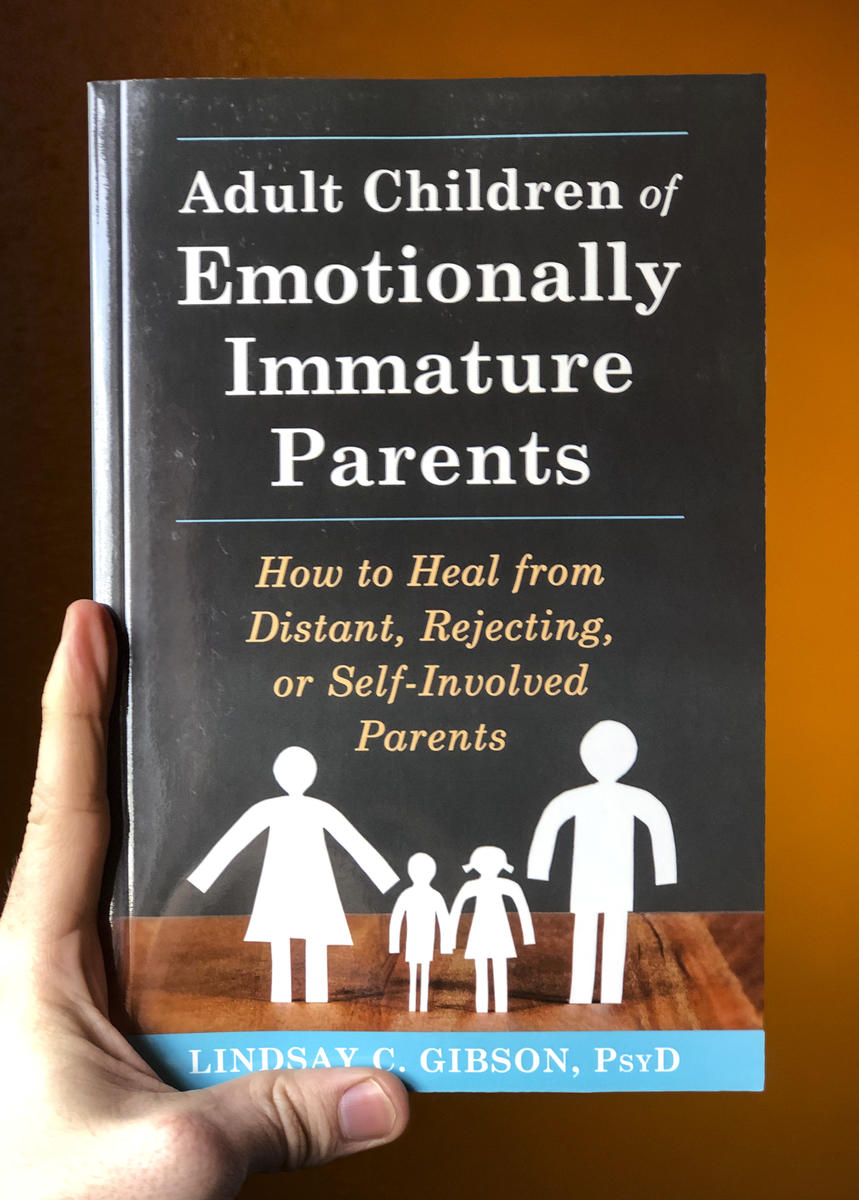 Adult Children of Emotionally Immature Parents by Lindsay C. Gibson 
