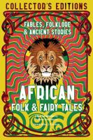 African Folk & Fairy Tales: Ancient Wisdom, Fables & Folkore