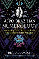 Afro-Brazilian Numerology: Awakening Your Better Self with the Wisdom of the Orishas