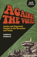 Against the Vortex: Zardoz and Degrowth Utopias in the Seventies and Today