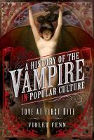 A History of the Vampire in Popular Culture: Love at First Bite