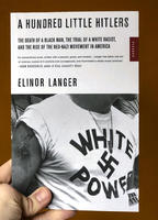 A Hundred Little Hitlers: The Death of a Black Man, the Trial of a White Racist, and the Rise of the Neo-Nazi Movement in America
