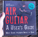 Air Guitar: A User's Guide: What Every Axeman Needs to Know