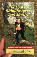 All That the Rain Promises and More: A Hip Pocket Guide to Western Mushrooms