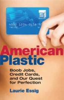 American Plastic: Boob Jobs, Credit Cards, and Our Quest for Perfection