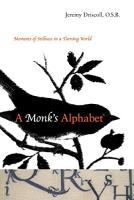 A Monk's Alphabet: Moments of Stillness in a Turning World
