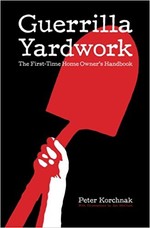 Guerrilla Yardwork: The First-Time Home Owner's Handbook