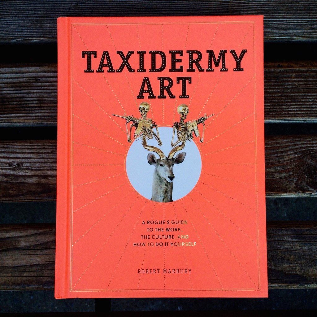 Taxidermy Art: A Rogue's Guide to the Work, the Culture, and... | Microcosm  Publishing