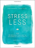 Stress Less: 100 Mindfulness Exercises for Calmness and Clarity