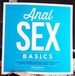 Anal Sex Basics: The Beginner's Guide to Maximizing Anal Pleasure for Every Body
