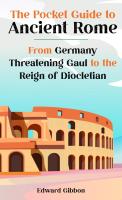 The Pocket Guide to Ancient Rome: From Germany threatening Gaul to the Reign of Diocletian (3)