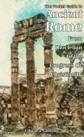 The Pocket Guide to Ancient Rome: From Diocletian to the Progress of Christianity (4)