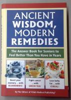 Ancient Wisdom, Modern Remedies - The Answer Book for Seniors to Feel Better Than You Have in Years