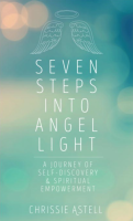 Seven Steps into Angel Light: A Journey of Self-Discovery and Spiritual Empowerment