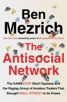 The Antisocial Network: The GameStop Short Squeeze and the Ragtag Group of Amateur Traders That Brought Wall Street to Its Knees