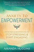 Anxiety to Empowerment: Exercises & Meditations to Stop Stressing & Start Engaging
