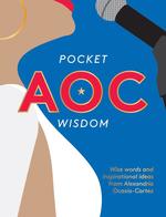 Pocket AOC Wisdom: Wise Words and Inspirational Ideas from Alexandria Ocasio-Cortez