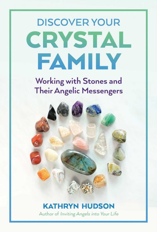 Discover Your Crystal Family: Working with Stones and Their Angelic Messengers