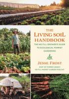 Living Soil Handbook: The No-Till Grower's Guide to Ecological Market Gardening