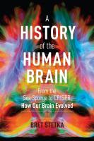 A History of the Human Brain: From the Sea Sponge to CRISPR, How Our Brain Evolved