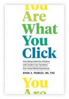 You Are What You Click: How Being Selective, Positive, and Creative Can Transform Your Social Media