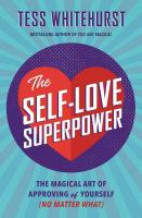 The Self-Love Superpower: The Magical Art of Approving of Yourself (No Matter What)
