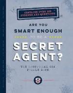 Are You Smart Enough to Be a Secret Agent?: The Unofficial CIA Puzzle Book