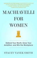 Machiavelli for Women : Defend Your Worth, Grow Your Ambition, and Win the Workplace