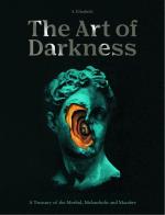 The Art of Darkness: A Treasury of the Morbid, Melancholic, and Macabre