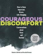 Courageous Discomfort: How to Have Important, Brave, Life-Changing Conversations About Race and Racism