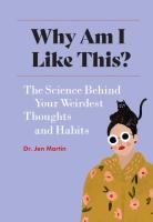Why Am I Like This?: The Science Behind Your Weirdest Thoughts and Habits