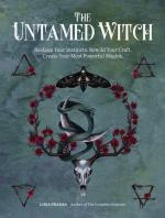 The Untamed Witch: Reclaim Your Instincts. Rewild Your Craft. Create Your Most Powerful Magick.