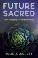 Future Sacred: The Connected Creativity of Nature