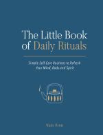 Little Book of Daily Rituals: Simple Self-Care Routines to Refresh Your Mind, Body and Spirit