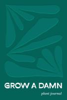 Grow a Damn Plant Journal: A Plant Journal for the Passionate Grower