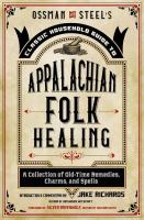 Appalachian Folk Healing: A Collection of Old-Time Remedies, Charms, and Spells