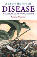 Short History of Disease: Plagues, Poxes & Civilisations.